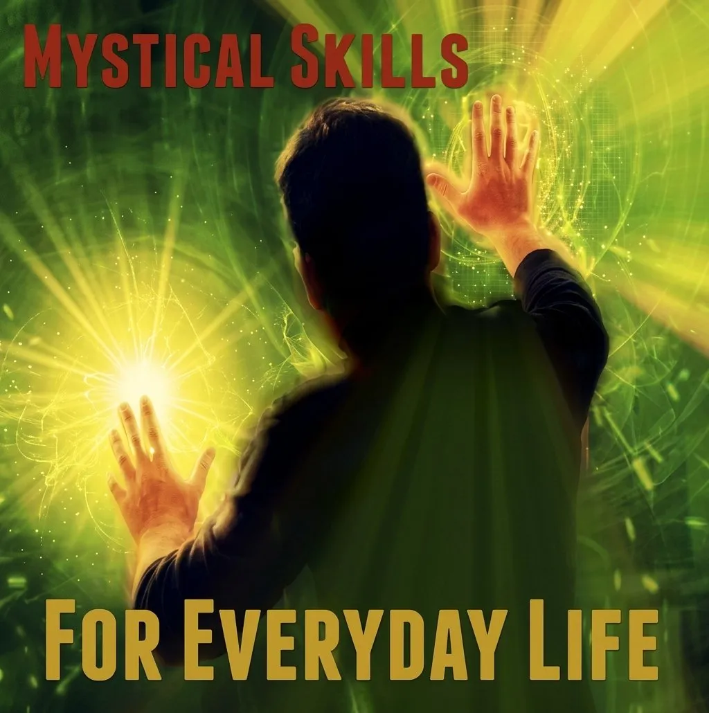 Developing Mystical Skills for Everyday Life