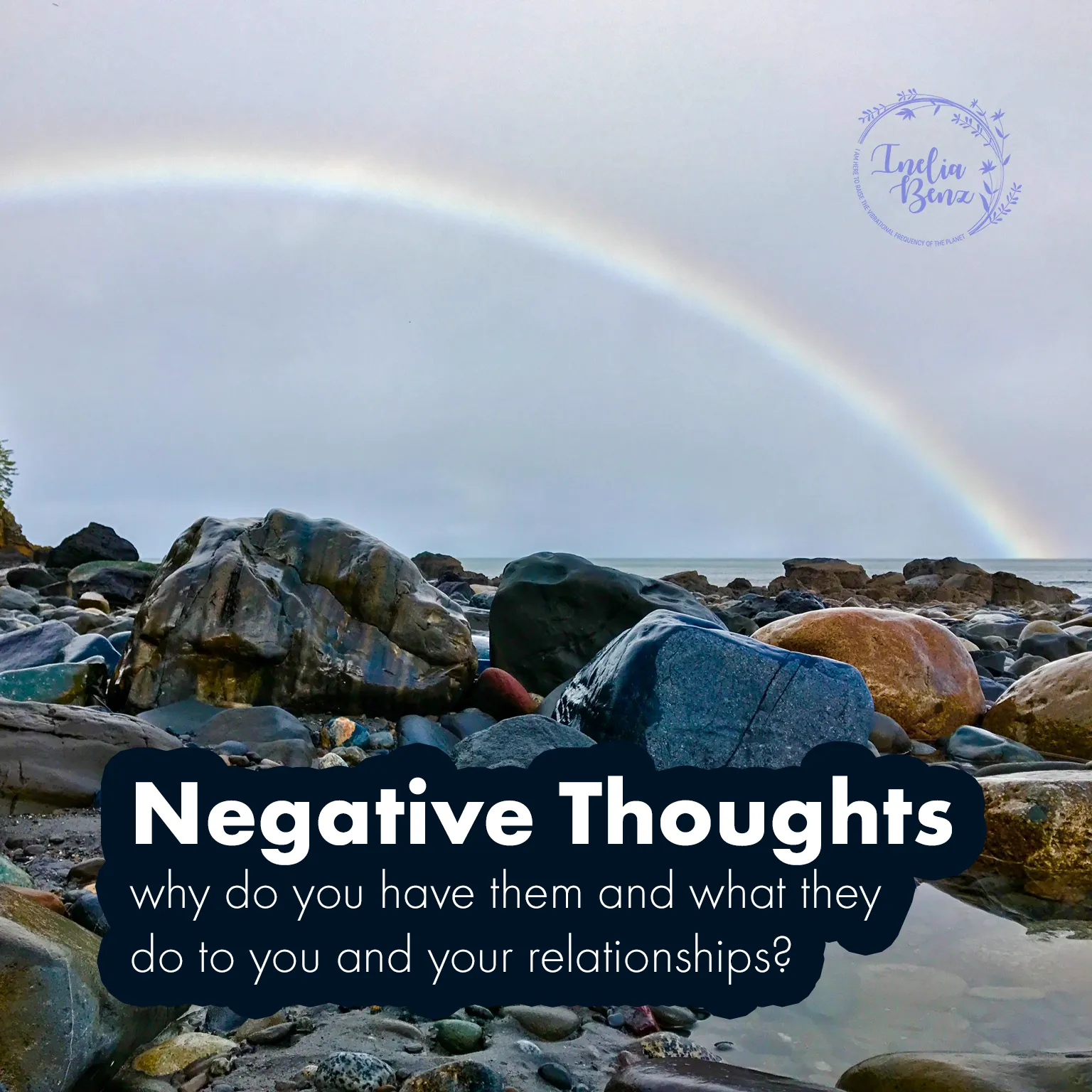Negative Thoughts - Why do we have them - by Inelia Benz